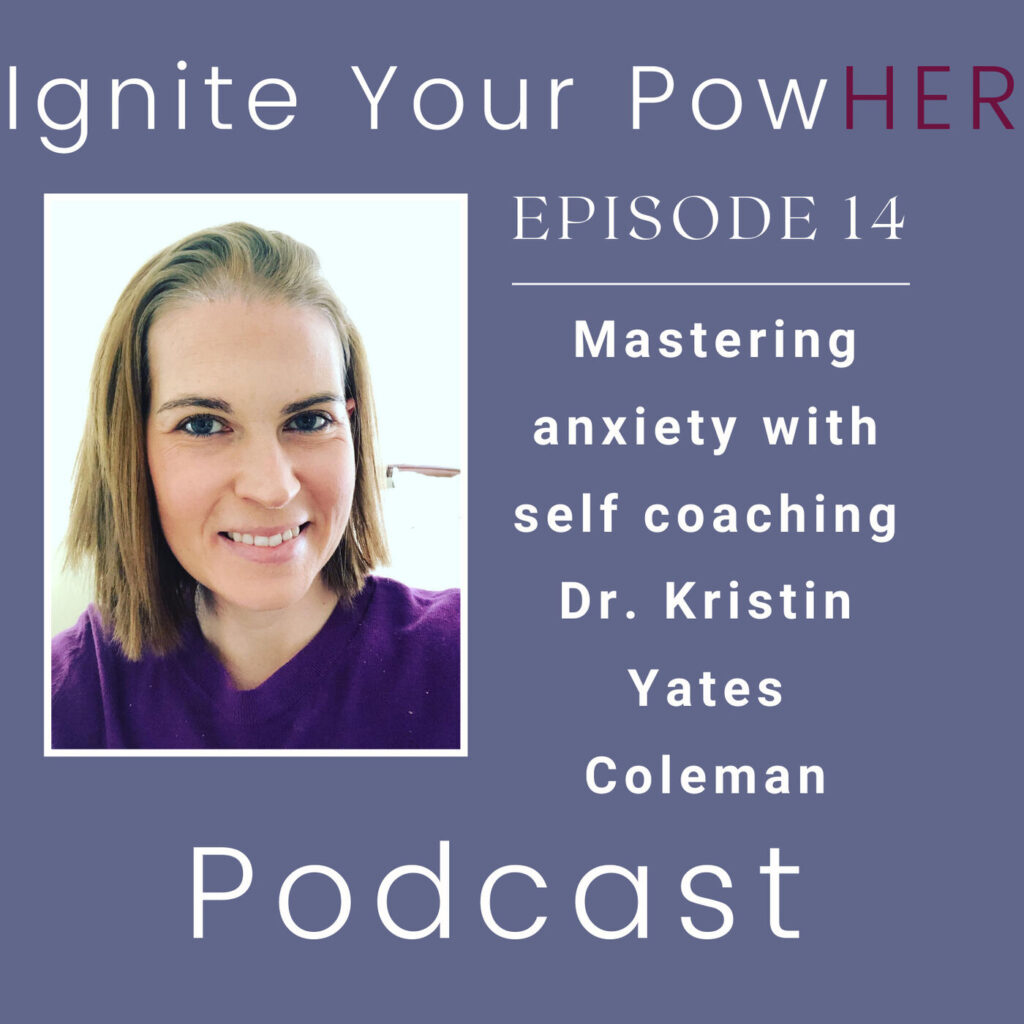 mastering anxiety through self coaching with dr. kristin yates coleman